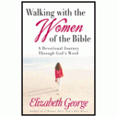 Walking With The Women of The Bible: A Devotional Journey Through God's Word By Elizabeth George 